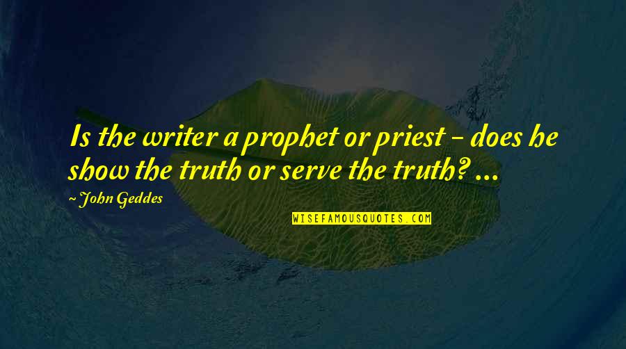 Ranker Quotes By John Geddes: Is the writer a prophet or priest -