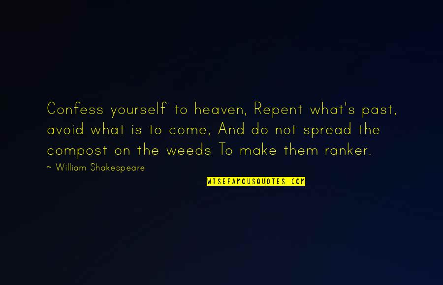 Ranker Quotes By William Shakespeare: Confess yourself to heaven, Repent what's past, avoid