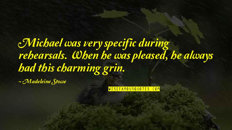 Rankers Jee Quotes By Madeleine Stowe: Michael was very specific during rehearsals. When he