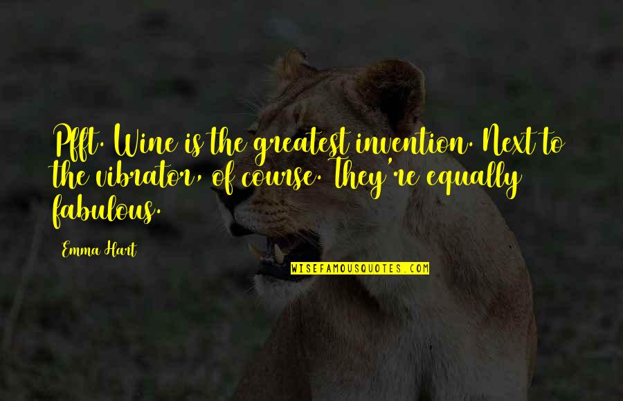 Rankersta Quotes By Emma Hart: Pfft. Wine is the greatest invention. Next to Rankersta Quotes By Emma Hart: Pfft. Wine is the greatest invention. Next to