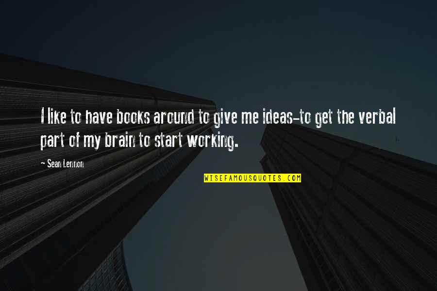 Rankersta Quotes By Sean Lennon: I like to have books around to give Rankersta Quotes By Sean Lennon: I like to have books around to give