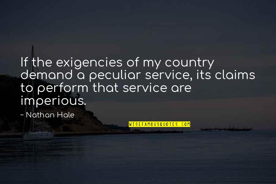 Rankest Quotes By Nathan Hale: If the exigencies of my country demand a