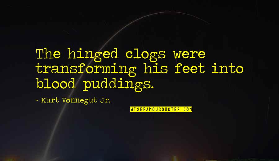 Rankin Bass Hobbit Quotes By Kurt Vonnegut Jr.: The hinged clogs were transforming his feet into