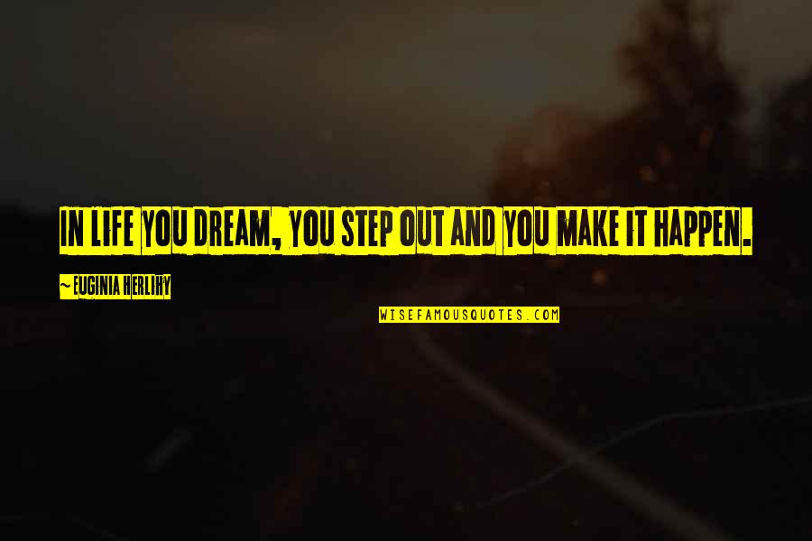 Ranking Fo4 Quotes By Euginia Herlihy: In life you dream, you step out and Ranking Fo4 Quotes By Euginia Herlihy: In life you dream, you step out and