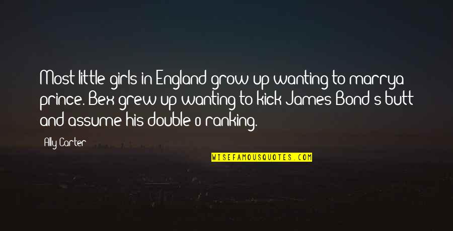 Ranking Up Quotes By Ally Carter: Most little girls in England grow up wanting Ranking Up Quotes By Ally Carter: Most little girls in England grow up wanting