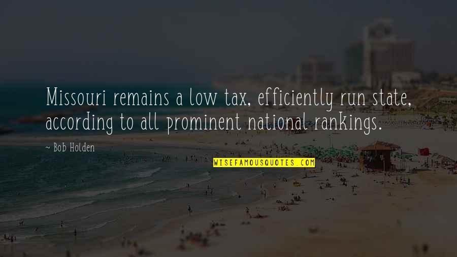 Rankings Quotes By Bob Holden: Missouri remains a low tax, efficiently run state,