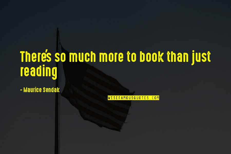 Rankling Quotes By Maurice Sendak: There's so much more to book than just Rankling Quotes By Maurice Sendak: There's so much more to book than just