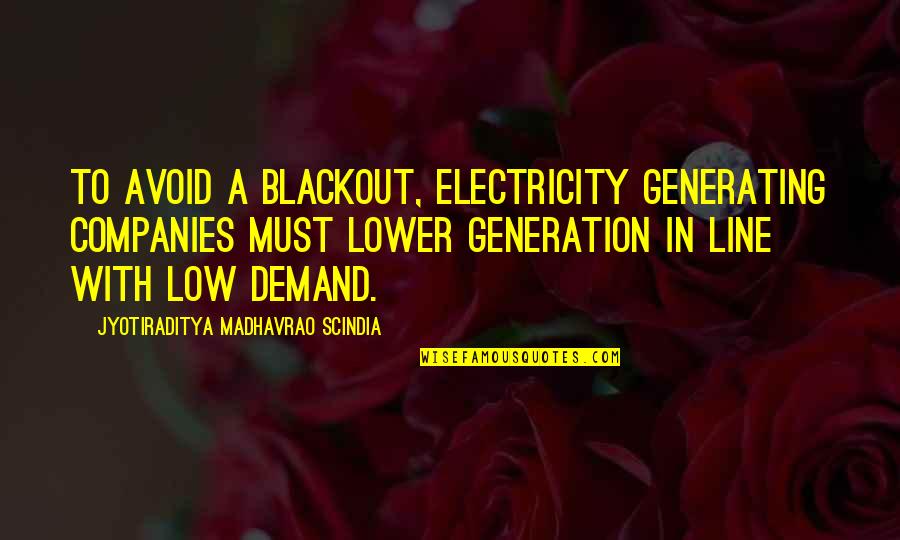 Ranklings Quotes By Jyotiraditya Madhavrao Scindia: To avoid a blackout, electricity generating companies must