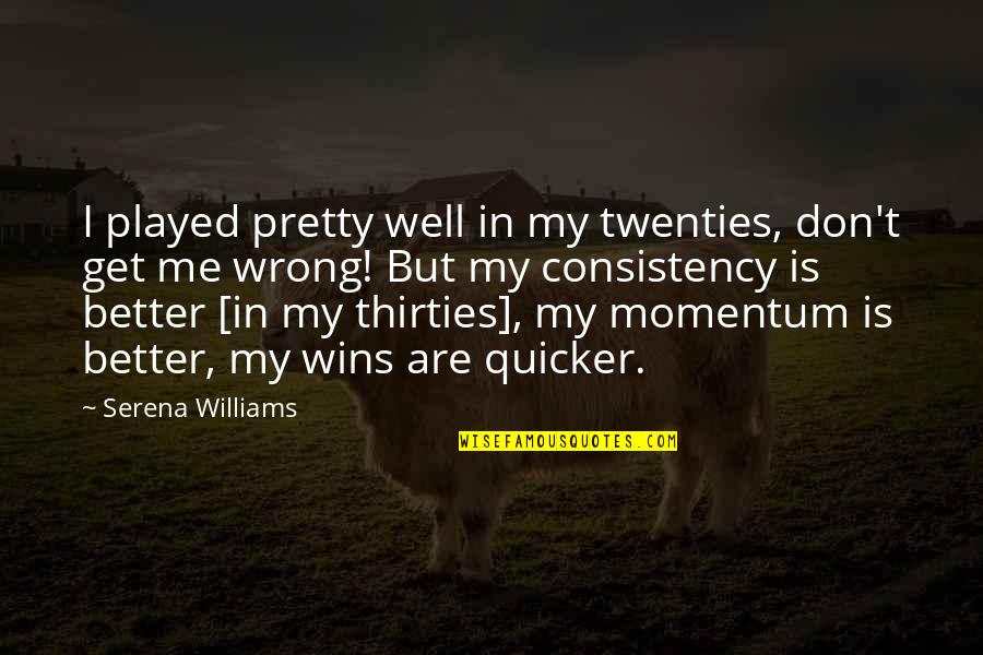 Rankos Itvaras Quotes By Serena Williams: I played pretty well in my twenties, don't Rankos Itvaras Quotes By Serena Williams: I played pretty well in my twenties, don't