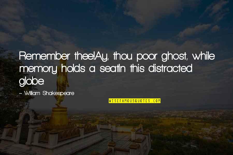 Ranks Of Nobility Quotes By William Shakespeare: Remember thee!Ay, thou poor ghost, while memory holds Ranks Of Nobility Quotes By William Shakespeare: Remember thee!Ay, thou poor ghost, while memory holds