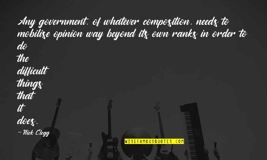 Ranks Quotes By Nick Clegg: Any government, of whatever composition, needs to mobilise Ranks Quotes By Nick Clegg: Any government, of whatever composition, needs to mobilise