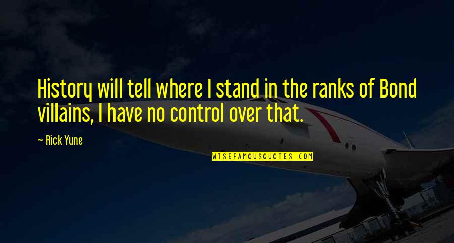 Ranks Quotes By Rick Yune: History will tell where I stand in the Ranks Quotes By Rick Yune: History will tell where I stand in the