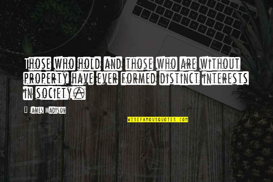Rankuski Quotes By James Madison: Those who hold and those who are without Rankuski Quotes By James Madison: Those who hold and those who are without