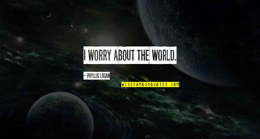 Ranma Quotes By Phyllis Logan: I worry about the world. Ranma Quotes By Phyllis Logan: I worry about the world.
