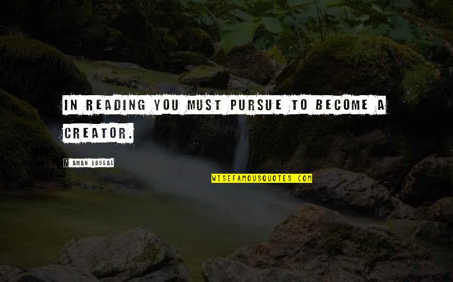 Rann Of Kutch Quotes By Aman Jassal: In reading you must pursue to become a Rann Of Kutch Quotes By Aman Jassal: In reading you must pursue to become a