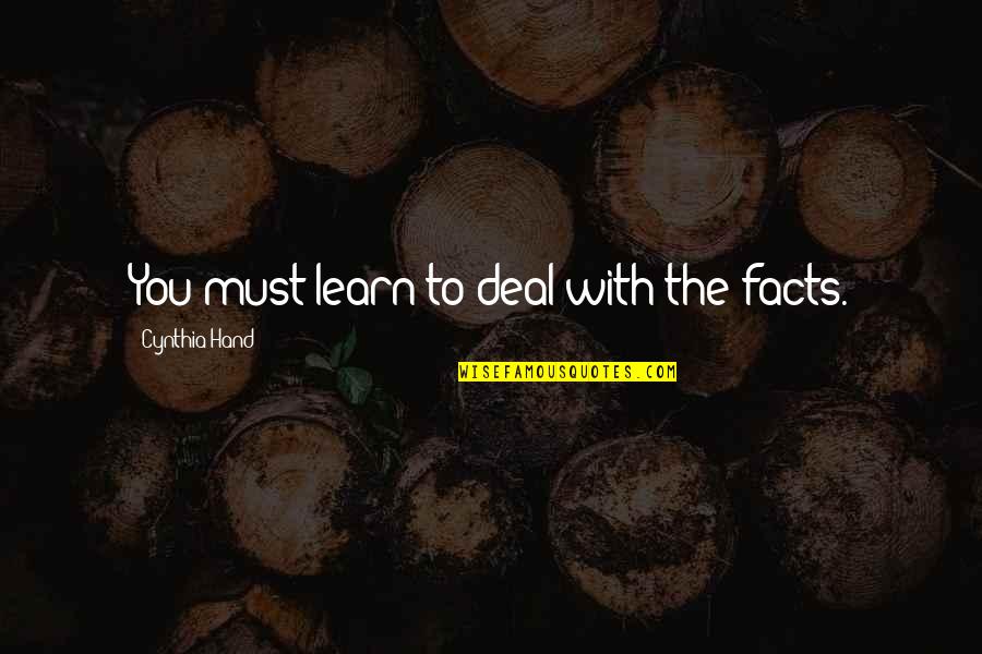 Rann Of Kutch Quotes By Cynthia Hand: You must learn to deal with the facts.