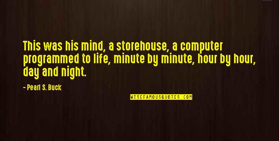 Rann Quotes By Pearl S. Buck: This was his mind, a storehouse, a computer