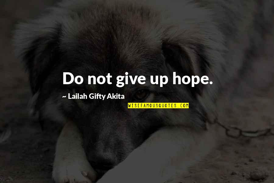 Rannie Huang Quotes By Lailah Gifty Akita: Do not give up hope.