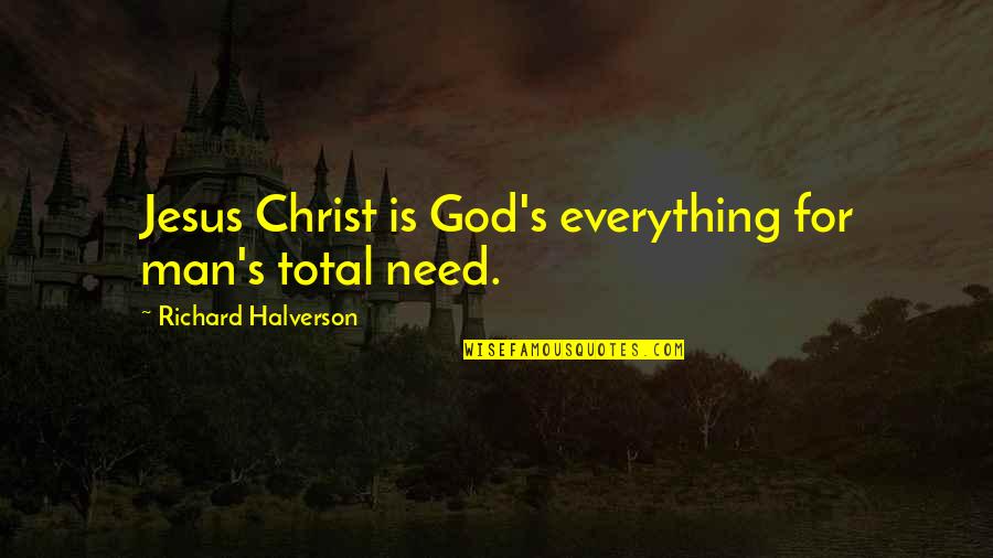 Rannie Huang Quotes By Richard Halverson: Jesus Christ is God's everything for man's total Rannie Huang Quotes By Richard Halverson: Jesus Christ is God's everything for man's total