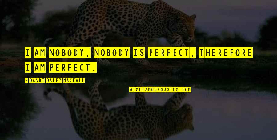 Rannigan And Young Quotes By Dandi Daley Mackall: I am Nobody, nobody is perfect, therefore I