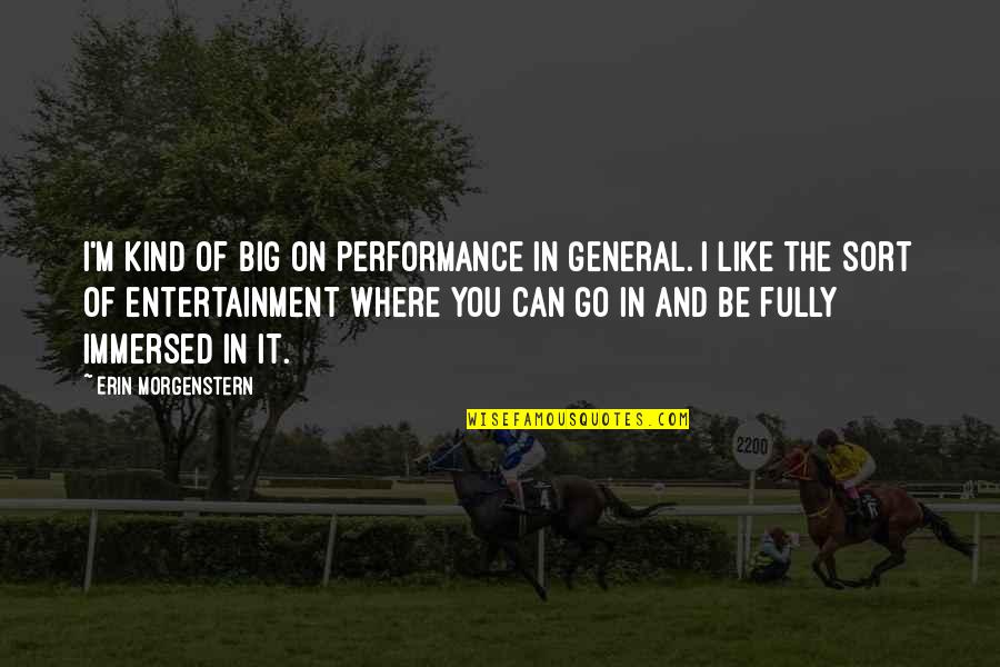 Rannikko Englanniksi Quotes By Erin Morgenstern: I'm kind of big on performance in general. Rannikko Englanniksi Quotes By Erin Morgenstern: I'm kind of big on performance in general.