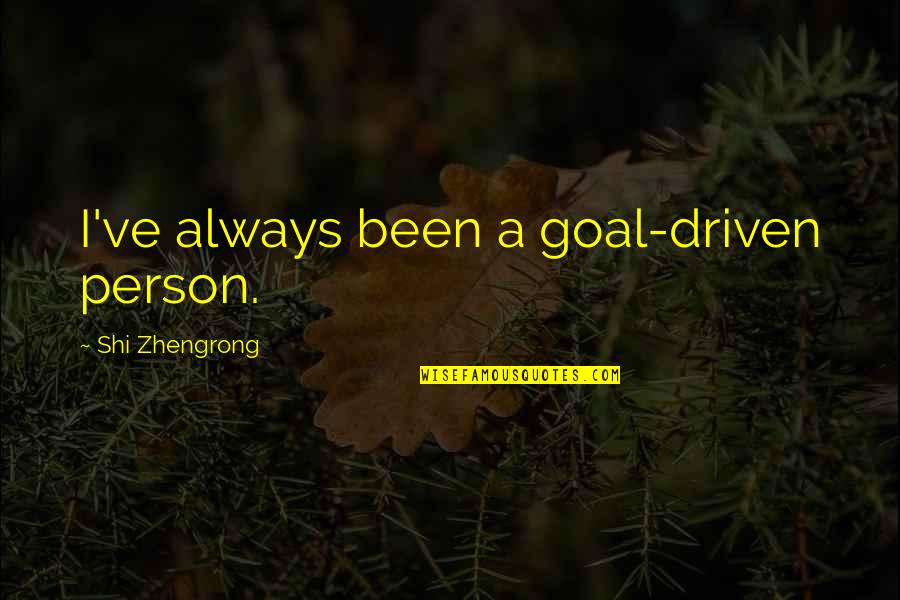 Rannou Metivier Quotes By Shi Zhengrong: I've always been a goal-driven person.
