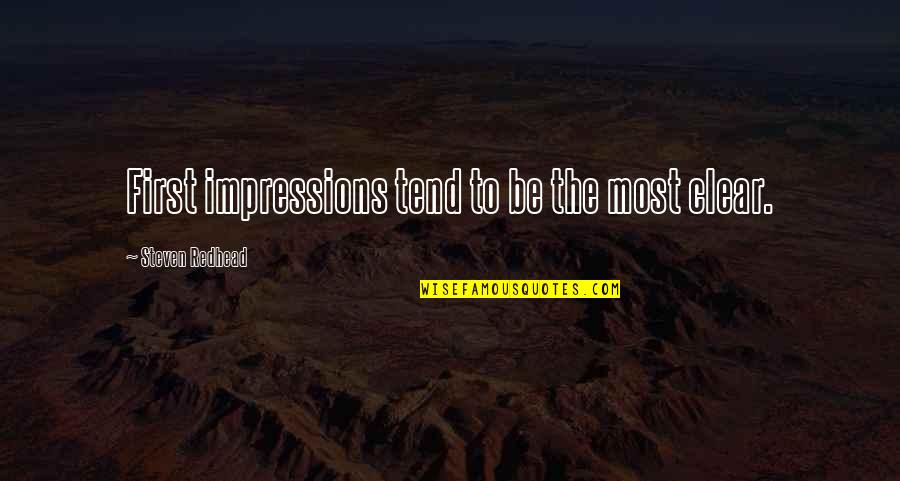 Rannulph Quotes By Steven Redhead: First impressions tend to be the most clear. Rannulph Quotes By Steven Redhead: First impressions tend to be the most clear.