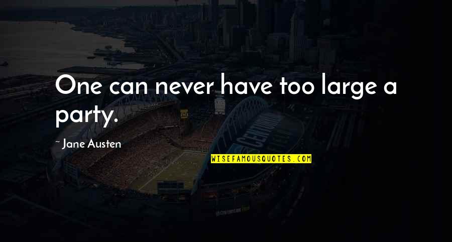 Rannvijay Singha Quotes By Jane Austen: One can never have too large a party. Rannvijay Singha Quotes By Jane Austen: One can never have too large a party.