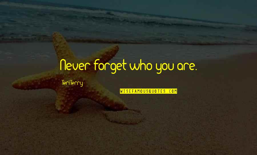 Rannvijay Singha Quotes By Teri Terry: Never forget who you are. Rannvijay Singha Quotes By Teri Terry: Never forget who you are.