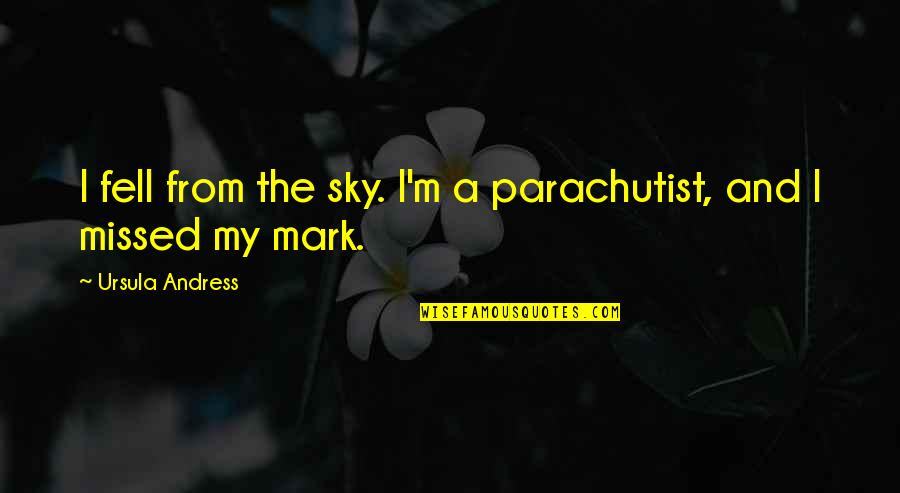 Ranogrin Quotes By Ursula Andress: I fell from the sky. I'm a parachutist, Ranogrin Quotes By Ursula Andress: I fell from the sky. I'm a parachutist,