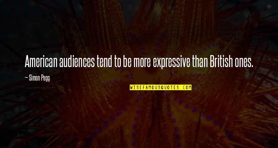 Ranoush Quotes By Simon Pegg: American audiences tend to be more expressive than