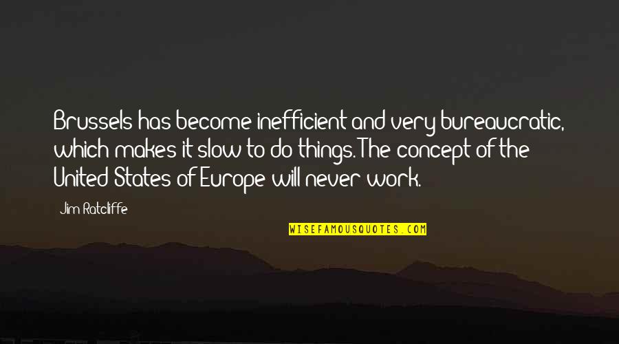 Ranpo Gif Quotes By Jim Ratcliffe: Brussels has become inefficient and very bureaucratic, which