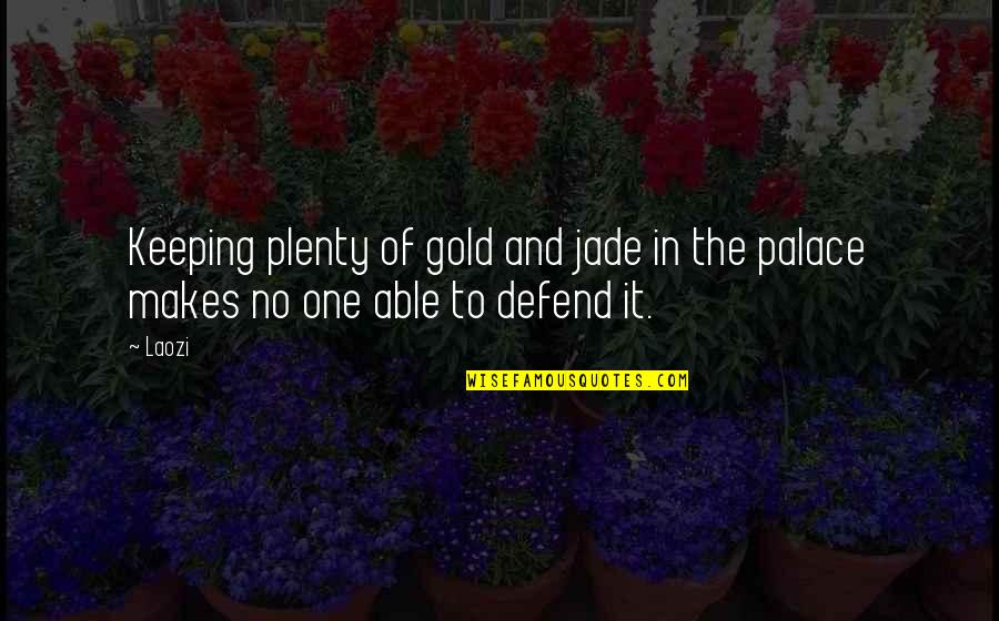 Rans Quotes By Laozi: Keeping plenty of gold and jade in the