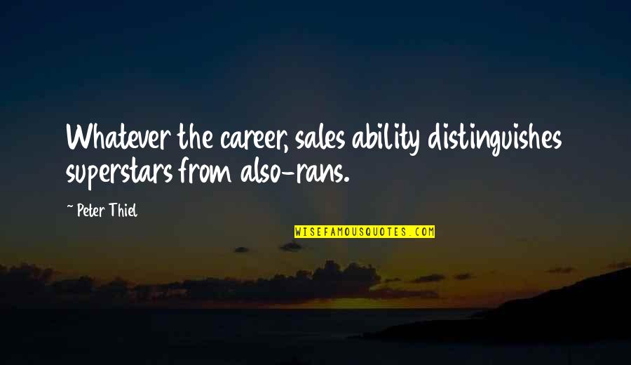 Rans Quotes By Peter Thiel: Whatever the career, sales ability distinguishes superstars from