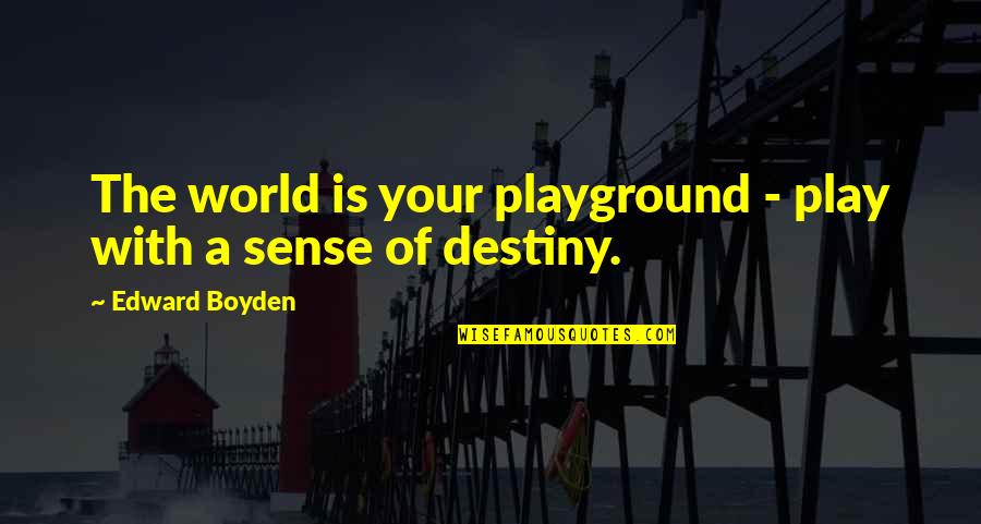 Ransack'd Quotes By Edward Boyden: The world is your playground - play with