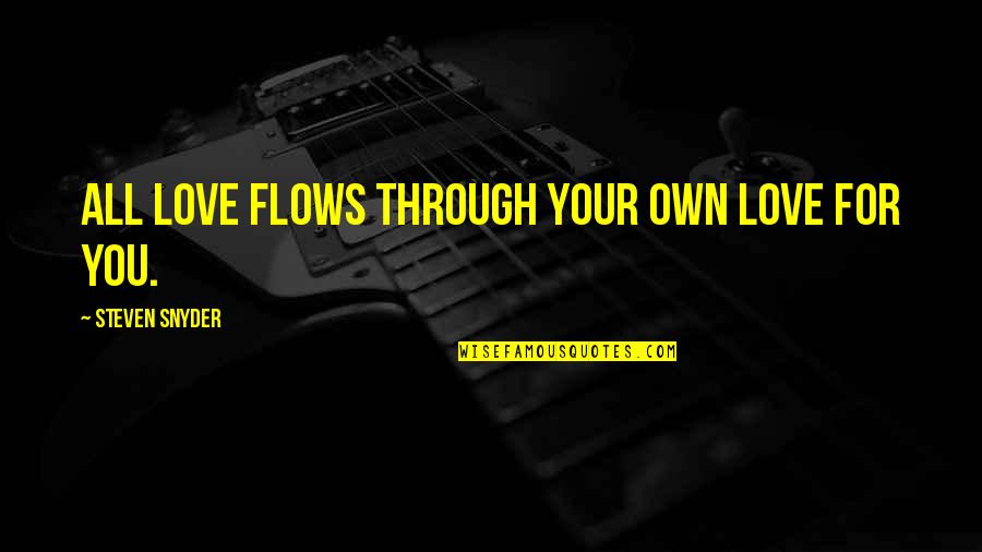 Ransbottom Crock Quotes By Steven Snyder: All love flows through your own love for