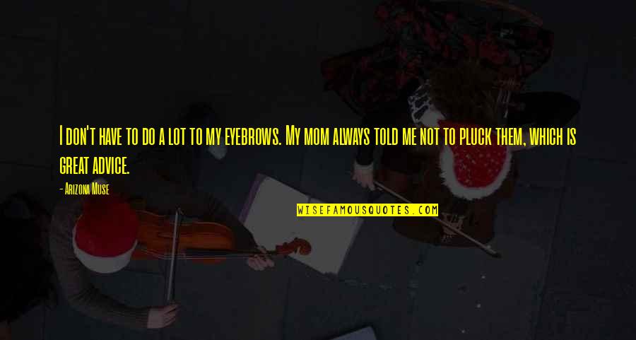Ranses Vidente Quotes By Arizona Muse: I don't have to do a lot to Ranses Vidente Quotes By Arizona Muse: I don't have to do a lot to