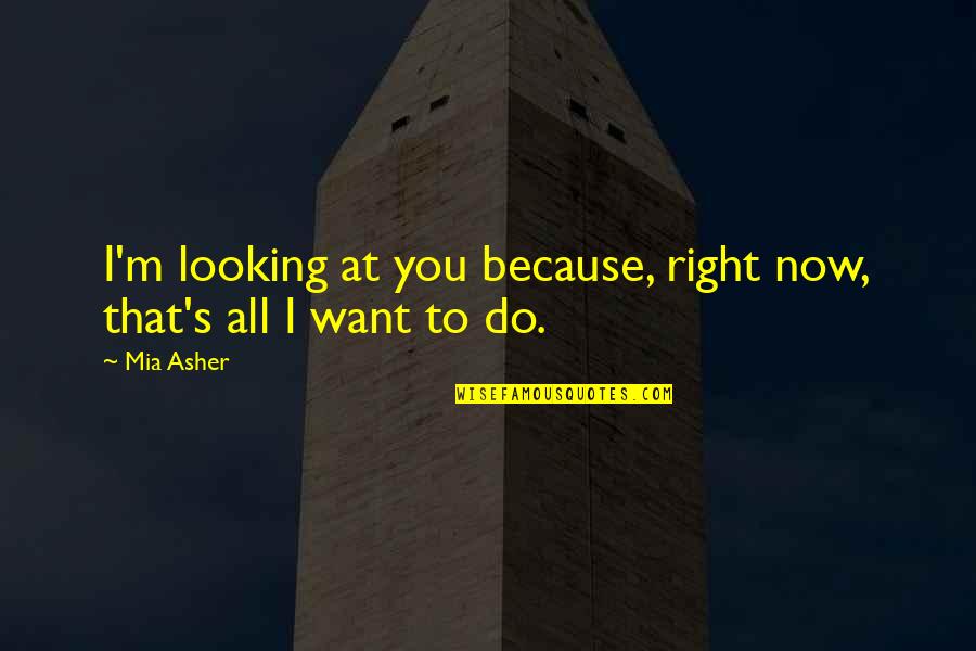 Ransom Achilles Quotes By Mia Asher: I'm looking at you because, right now, that's