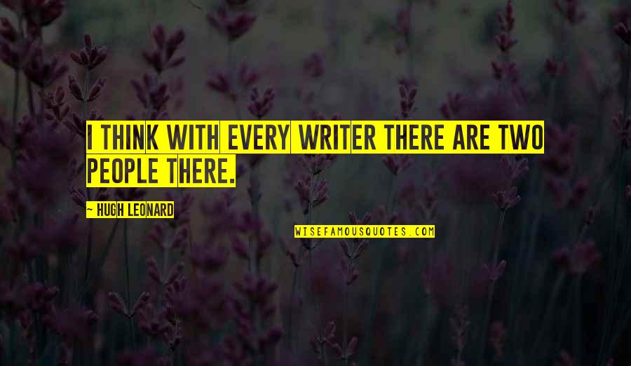 Ransom Olds Quotes By Hugh Leonard: I think with every writer there are two Ransom Olds Quotes By Hugh Leonard: I think with every writer there are two