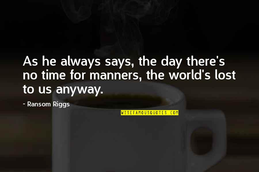 Ransom Quotes By Ransom Riggs: As he always says, the day there's no Ransom Quotes By Ransom Riggs: As he always says, the day there's no