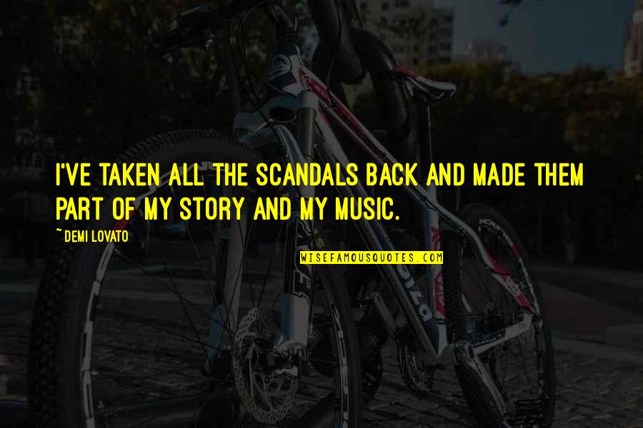 Ransome Manufacturing Quotes By Demi Lovato: I've taken all the scandals back and made