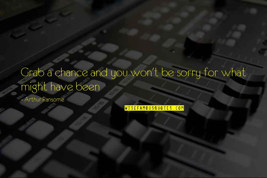 Ransome Quotes By Arthur Ransome: Grab a chance and you won't be sorry Ransome Quotes By Arthur Ransome: Grab a chance and you won't be sorry