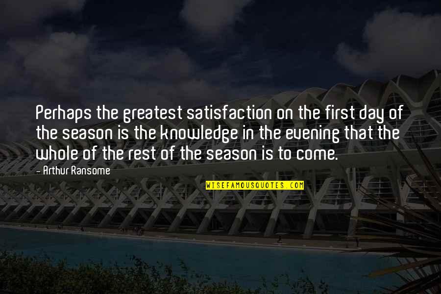 Ransome Quotes By Arthur Ransome: Perhaps the greatest satisfaction on the first day Ransome Quotes By Arthur Ransome: Perhaps the greatest satisfaction on the first day
