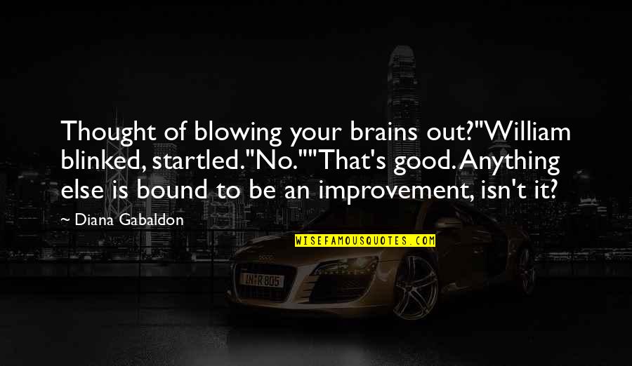 Ransome Quotes By Diana Gabaldon: Thought of blowing your brains out?"William blinked, startled."No.""That's Ransome Quotes By Diana Gabaldon: Thought of blowing your brains out?"William blinked, startled."No.""That's