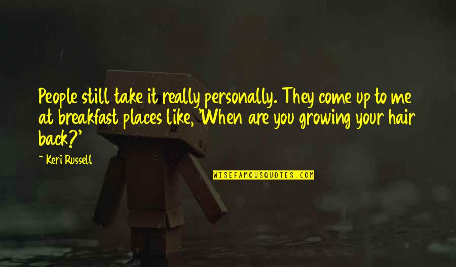 Ransomed Life Quotes By Keri Russell: People still take it really personally. They come