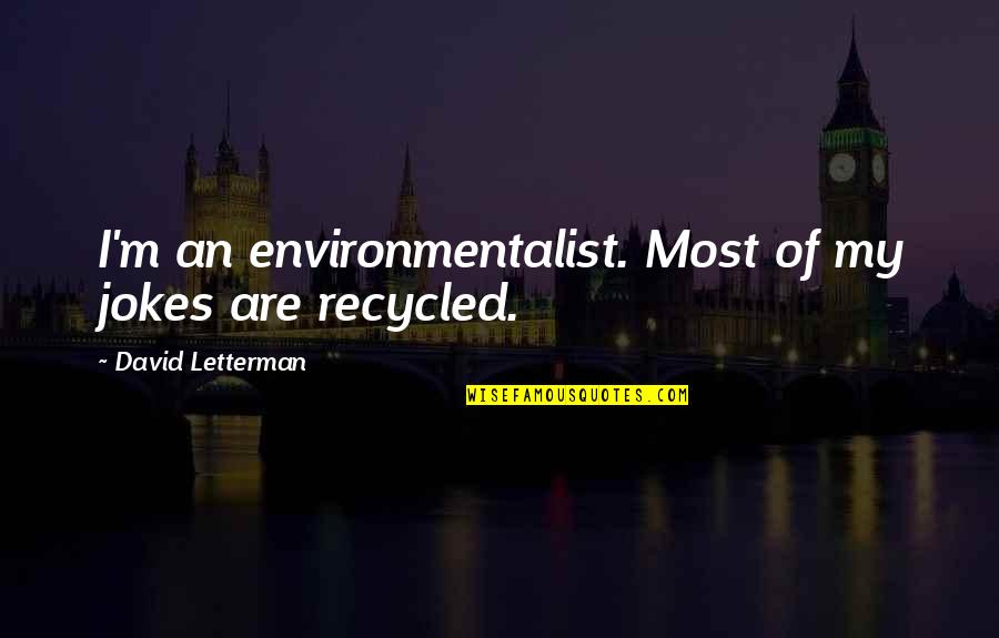 Ransoms Imports Quotes By David Letterman: I'm an environmentalist. Most of my jokes are Ransoms Imports Quotes By David Letterman: I'm an environmentalist. Most of my jokes are