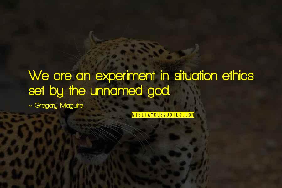 Ransuil Quotes By Gregory Maguire: We are an experiment in situation ethics set Ransuil Quotes By Gregory Maguire: We are an experiment in situation ethics set