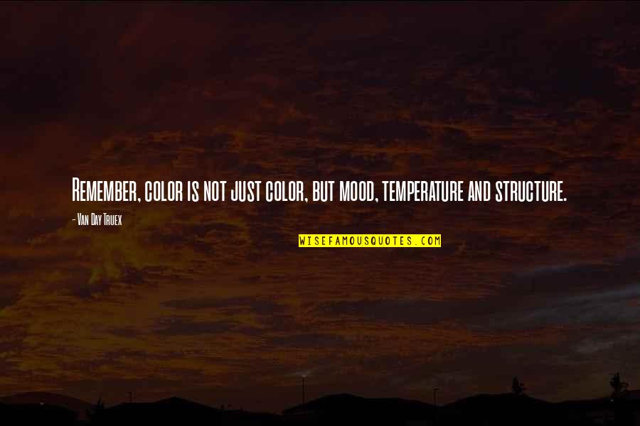 Ransuil Quotes By Van Day Truex: Remember, color is not just color, but mood,