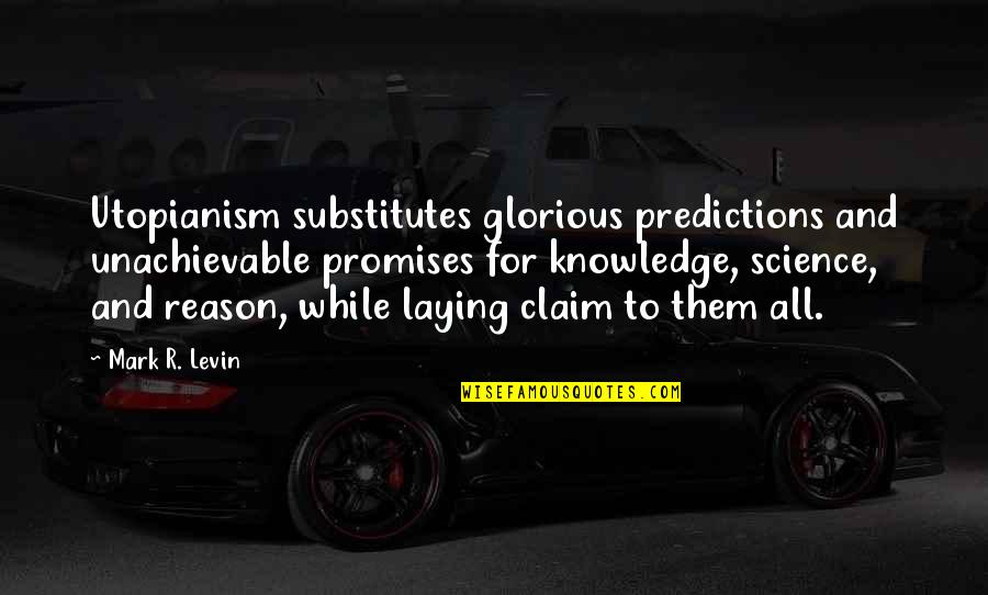 Ransum Quotes By Mark R. Levin: Utopianism substitutes glorious predictions and unachievable promises for
