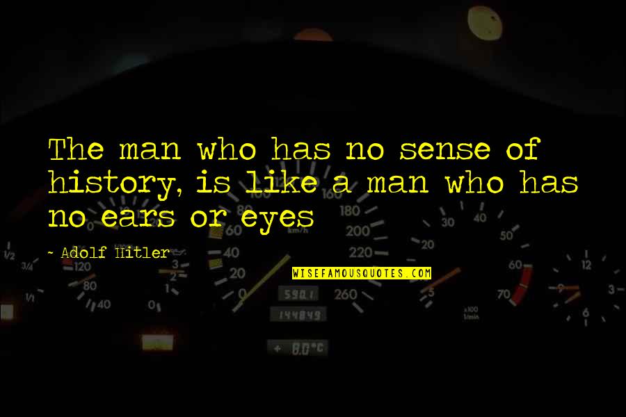Ranta Quotes By Adolf Hitler: The man who has no sense of history,
